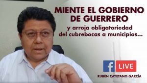 MIENTE EL GOBIERNO DE GUERRERO y arroja obligatoriedad del cubrebocas a municipios