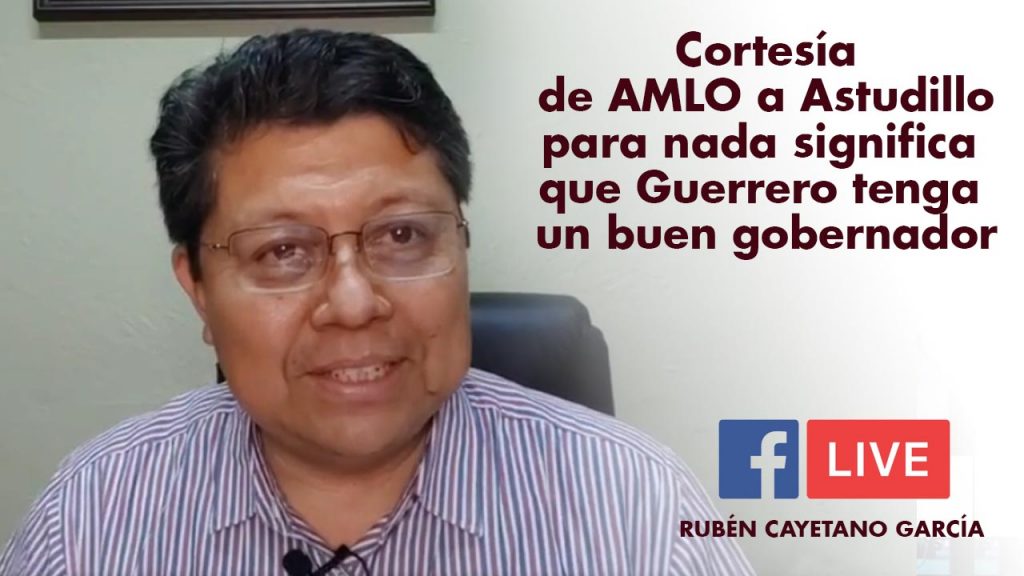 Cortesía de AMLO a Astudillo para nada significa que Guerrero tenga un buen gobernador