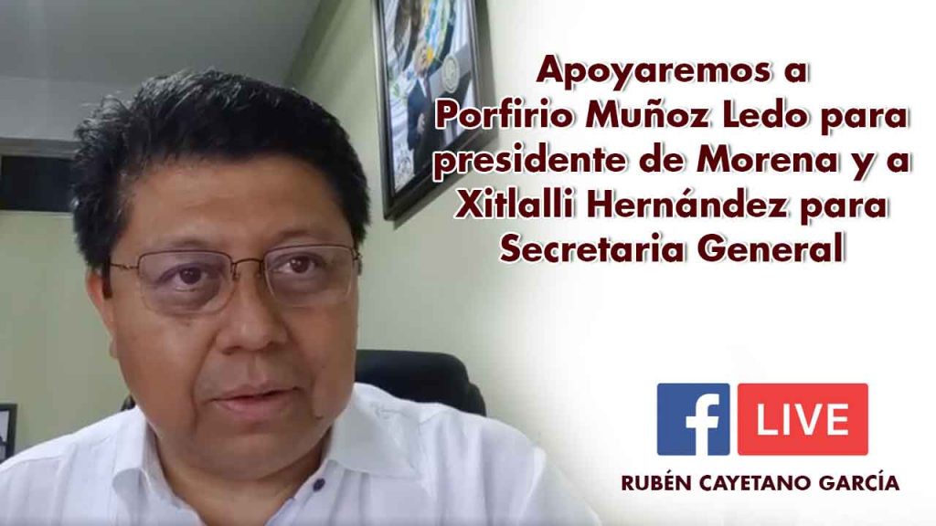 Apoyaremos a Porfirio Muñoz Ledo para presidente de Morena y a Xitlalli Hernández para Secretaria General.