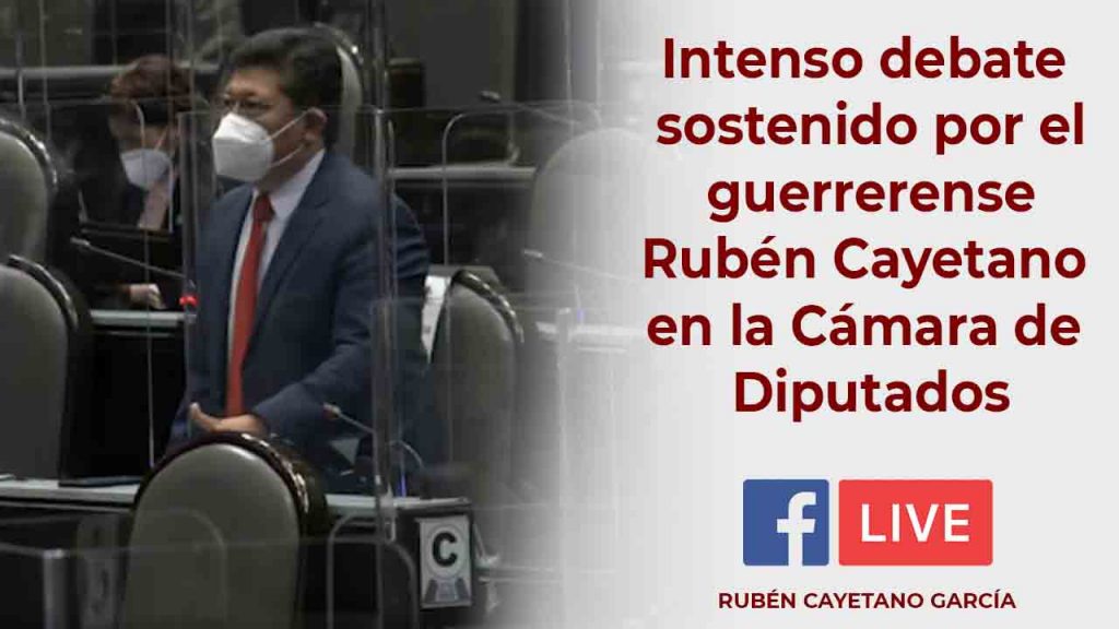 Intenso debate sostenido por el guerrerense Rubén Cayetano en la Cámara de Diputados